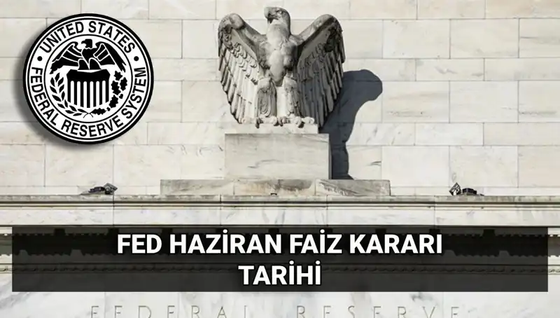 Haziran Ayında FED Faiz Kararı: Piyasalarda Beklentiler Neler?