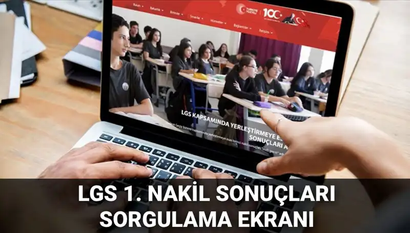 LGS Nakil Sonuçları Belli Oldu: 1. Nakil Sorgulama ve 2. Nakil Başvuru Tarihleri