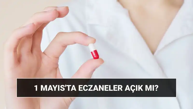 1 Mayıs’ta Eczaneler Açık mı? İşte Tüm Ayrıntılar!