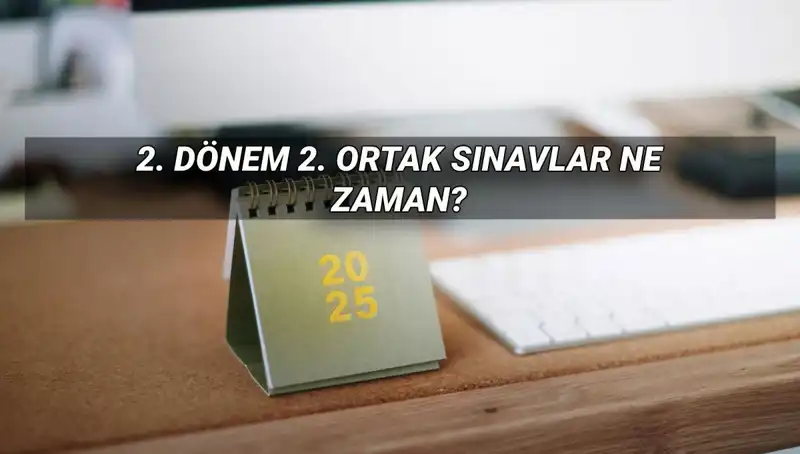 MEB 2025 2. Dönem Ortak Sınav Tarihleri Açıklandı: Öğrencileri Neler Bekliyor?