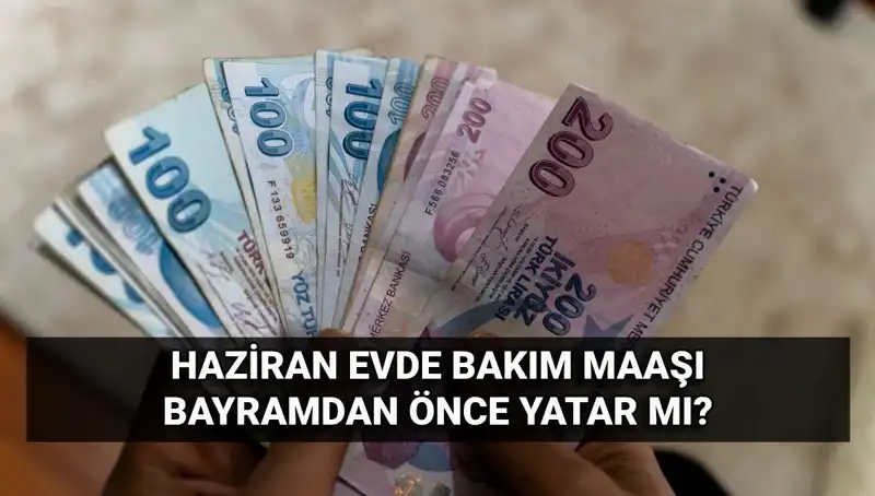 Evde Bakım Maaşı Erken Yatacak Mı? 2025 Haziran Gelişmeleri