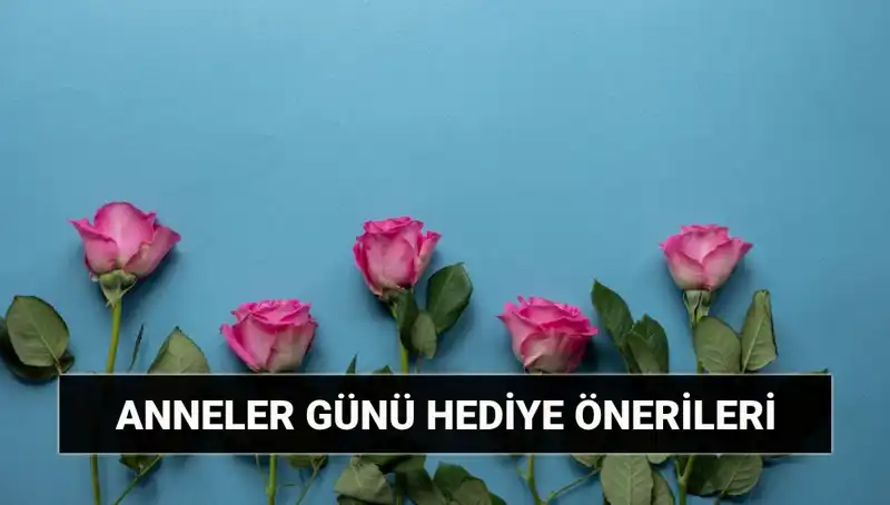 Anneler Günü'nde Unutulmaz Hediye Fikirleri: 11 Mayıs'a Hazır Olun!