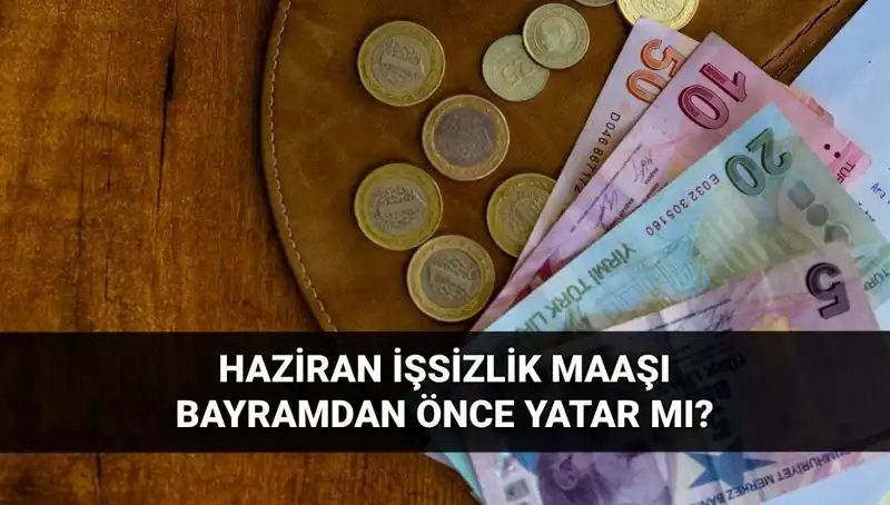 İşsizlik Maaşı Bayramdan Önce Yatacak mı? 2025 Haziran Soruları Cevap Buluyor