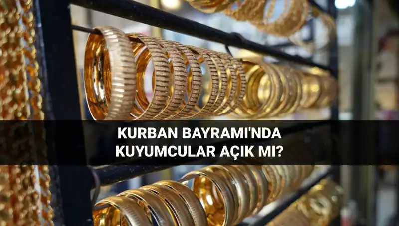 Kurban Bayramı'nda Kuyumcular Açık mı? 6-9 Haziran’da Neler Olacak?